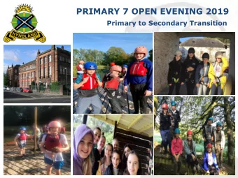 PRIMARY 7 OPEN EVENING 2019 Primary to Secondary Transition  Format of  f this evening   Welcome