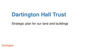 Dartington Hall Trust  Strategic plan for our land and buildings  DHT commitment: Feb 2015  1. To