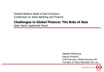 Challenges in Global Finance: The Role of Asia  Asian Bank Leadership Panel  Takashi Morimura,