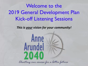 Welcome to the  2019 General Development Plan  Kick-off Listening Sessions This is your vision for