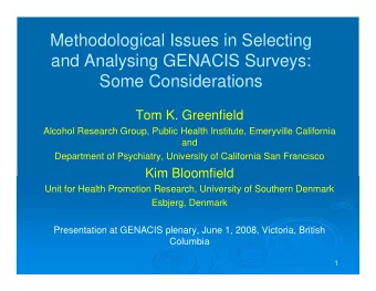 Methodological Issues in Selecting  and Analysing GENACIS Surveys:  Some Considerations  Tom K.