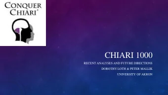 CHIARI 1000  RECENT ANALYSES AND FUTURE DIRECTIONS  DOROTHY LOTH &amp; PETER MALLIK  UNIVERSITY OF