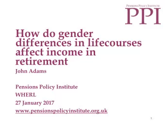 affect income in  retirement  John Adams  Pensions Policy Institute  WHERL  27 January 2017