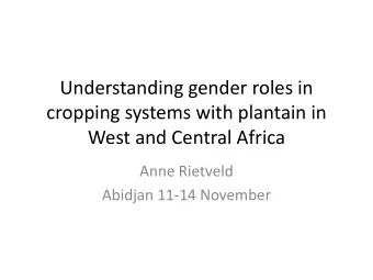 Understanding gender roles in  cropping systems with plantain in  West and Central Africa  Anne