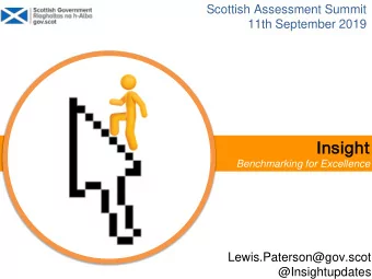 Insight  Benchmarking for Excellence  Lewis.Paterson@gov.scot  @Insightupdates  Scottish Assessment