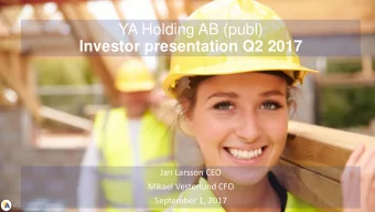 YA Holding AB (publ)  Investor presentation Q2 2017  Jan Larsson CEO  Mikael Vesterlund CFO