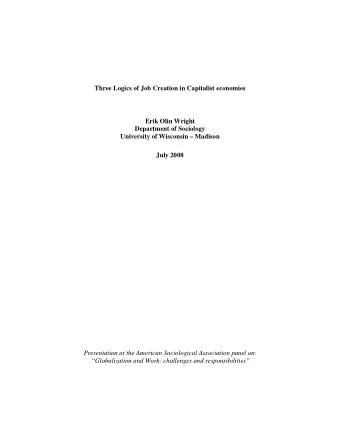 Three Logics of Job Creation in Capitalist economies  Erik Olin Wright  Department of Sociology