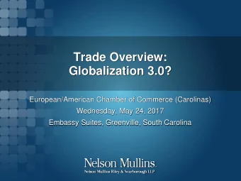 Trade Overview:  Globalization 3.0?  European/American Chamber of Commerce (Carolinas)  Wednesday,