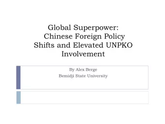 Global Superpower:  Chinese Foreign Policy  Shifts and Elevated UNPKO  Involvement  By Alex Berge