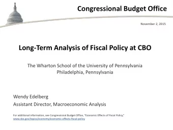 Congressional Budget Office  November 2, 2015  Long-Term Analysis of Fiscal Policy at CBO  The