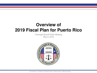 Overview of  2019 Fiscal Plan for Puerto Rico  Oversight Board Public Meeting  May 9, 2019