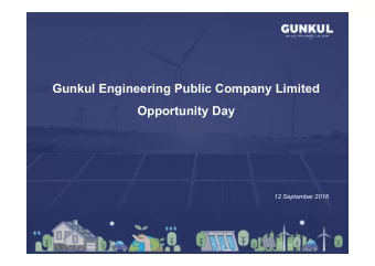 Gunkul Engineering Public Company Limited  Opportunity Day  12 September 2018  Content  I. Company