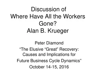 Discussion of  Where Have All the Workers  Gone?  Alan B. Krueger  Peter Diamond  The Elusive