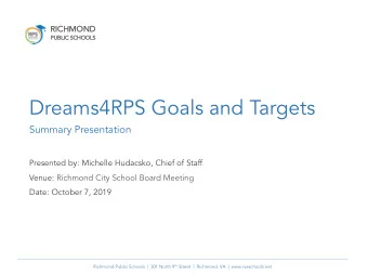 Dreams4RPS Goals and Targets  Summary Presentation  Presented by: Michelle Hudacsko, Chief of Staff