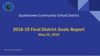 2018-19 Final District Goals Report  May 23, 2019  Office of the Superintendent  1  District Goals