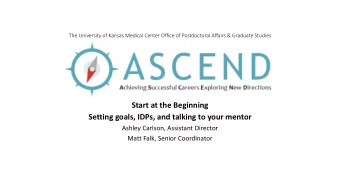 Start at the Beginning  Setting goals, IDPs, and talking to your mentor  Ashley Carlson, Assistant