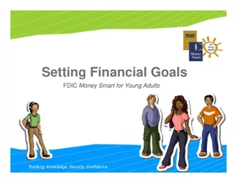 Setting Financial Goals FDIC Money Smart for Young Adults  Building: Knowledge, Security,