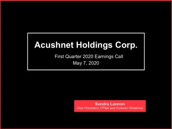 Acushnet Holdings Corp.  First Quarter 2020 Earnings Call  May 7, 2020  Sondra Lennon  Vice