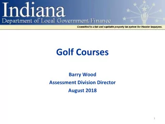 Golf Courses  Barry Wood  Assessment Division Director  August 2018  1  Golf Courses