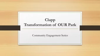 Transformation of  OUR Park  Community Engagement Series  History of Clapp Park  2018  The