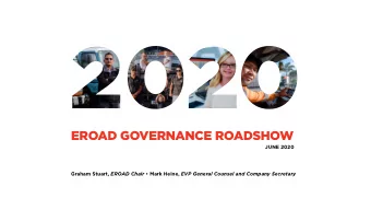EROAD GOVERNANCE ROADSHOW  JUNE 2020 Graham Stuart, EROAD Chair  Mark Heine, EVP General Counsel