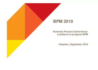 BPM 2010  Business Process Governance:  A platform to progress BPM  Hoboken, September 2010