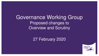 Governance Working Group  Proposed changes to  Overview and Scrutiny  27 February 2020  Drivers for