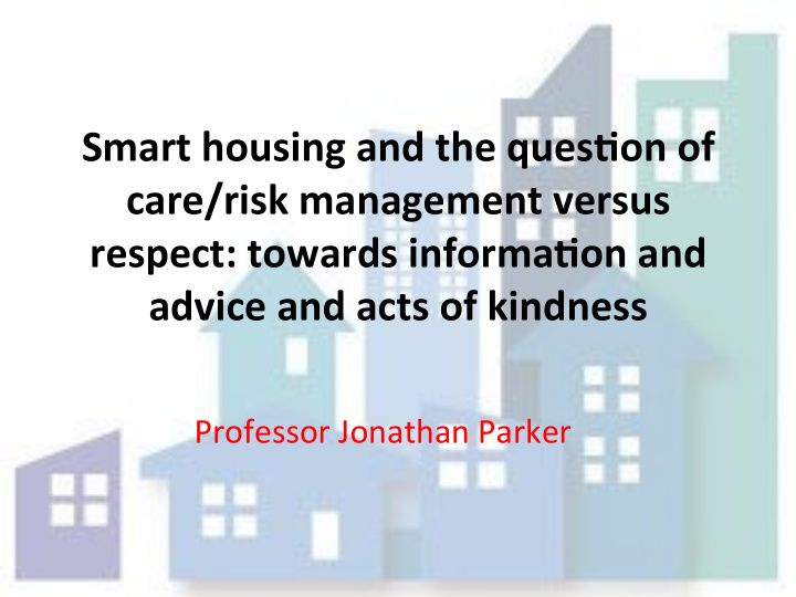 smart housing and the ques1on of care risk management