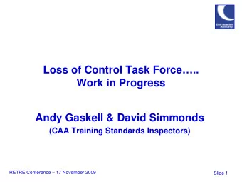 Loss of Control Task Force..  Work in Progress  Andy Gaskell &amp; David Simmonds  (CAA Training
