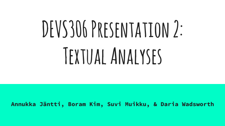 devs306 presentation 2 textual analyses