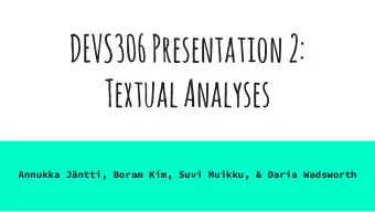 DEVS306 Presentation 2:  Textual Analyses  Annukka Jntti, Boram Kim, Suvi Muikku, &amp; Daria