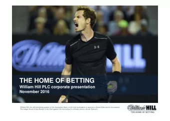 THE HOME OF BETTING  William Hill PLC corporate presentation  November 2016  William Hill, the