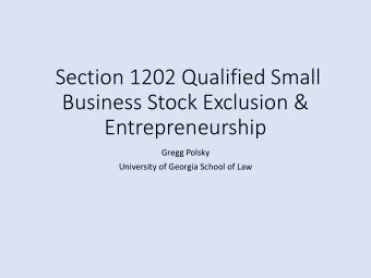 Section 1202 Qualified Small  Business Stock Exclusion &amp;  Entrepreneurship  Gregg Polsky