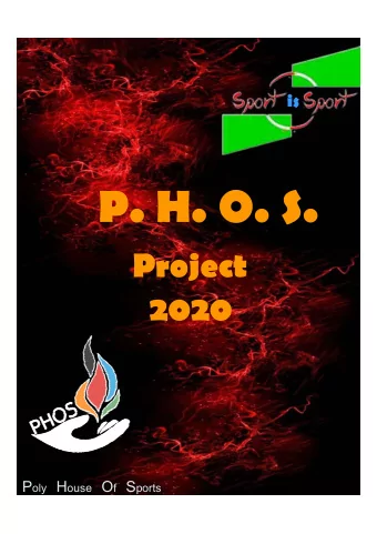 P. H. O. S.  Project  2020 P oly H ouse O f S ports  P. H. O. S.  Mission  To rescue the original