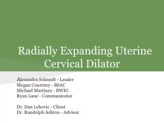 Radially Expanding Uterine  Cervical Dilator A lexandra Schmidt - Leader  Megan Courtney - BSAC