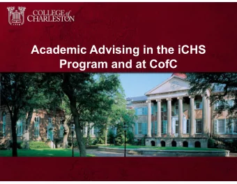 Academic Advising in the iCHS  Program and at CofC  What is an academic advisor?  Academic