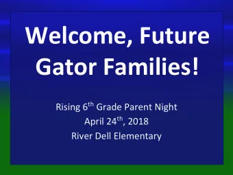 Welcome, Future  Gator Families! Rising 6 th Grade Parent Night April 24 th , 2018  River Dell