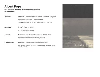 Albert Pope  Gus Sessions Wortham Professor of Architecture  Rice University Teaches :  Graduate