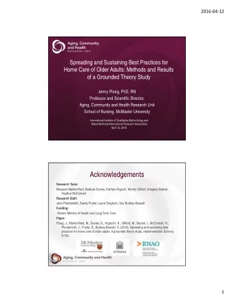 Acknowledgements  Research Team:  Maureen Markle-Reid, Barbara Davies, Kathryn Higuchi, Wendy