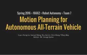 Motion Planning for  Autonomous All-Terrain Vehicle  Guan-Horng Liu, Samuel Wang, Shu-Kai Lin,