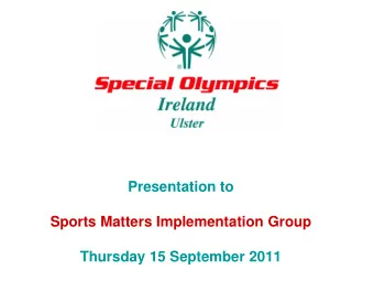 Presentation to  Sports Matters Implementation Group Thursday 15 September 2011  Special Olympics