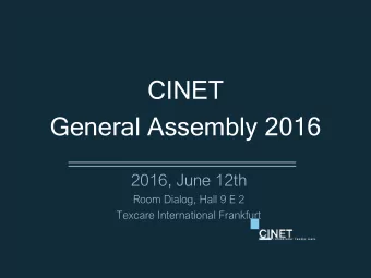 CINET  General Assembly 2016  2016, June 12th  Room Dialog, Hall 9 E 2  Texcare International