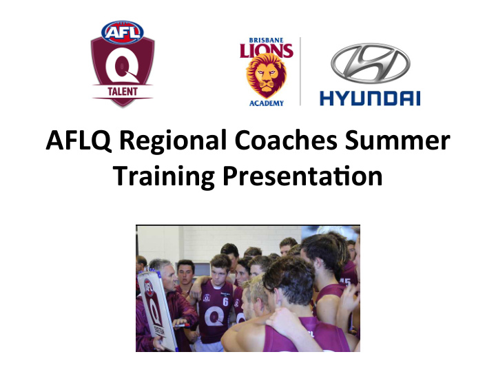 aflq regional coaches summer training presenta9on what