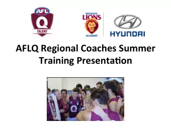 AFLQ  Regional  Coaches  Summer    Training  Presenta9on      What  are