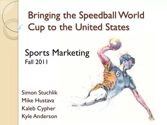Bringing the Speedball World  Cup to the United States  Sports Marketing  Fall 2011  Simon Stuchlik