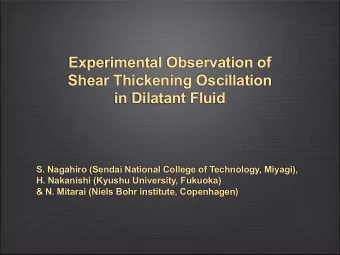 Experimental Observation of  Shear Thickening Oscillation  in Dilatant Fluid  S. Nagahiro (Sendai