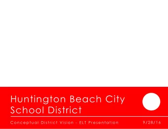 Huntington Beach City  School District  C o n c e p t u a l  D i s t r i c t  V i s i o n  - E L T