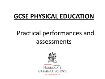 Practical performances and  assessments  Aim of this presentation  Help explain the process of