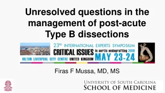 Unresolved questions in the  management of post-acute  Type B dissections  Firas F Mussa, MD, MS
