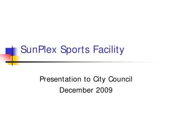 SunPlex Sports Facility  Presentation to City Council  December 2009  Welcome  Overview  To review